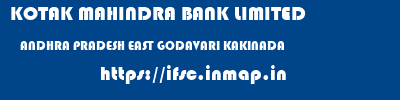 KOTAK MAHINDRA BANK LIMITED  ANDHRA PRADESH EAST GODAVARI KAKINADA   ifsc code